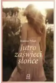 Jutro zaświeci słońce Książki Literatura obyczajowa