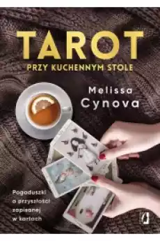 Tarot przy kuchennym stole Pogaduszki o przyszłości zapisanej w kartach Gadżety Ezoteryka