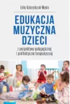 Edukacja muzyczna dzieci z perspektywy pedagogicz Książki Nauki humanistyczne