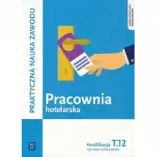 Pracownia hotelarska Kwalifikacja T12 Praktyczna nauka zawodu Szkoły ponadgimnazjalne Książki Podręczniki i lektury