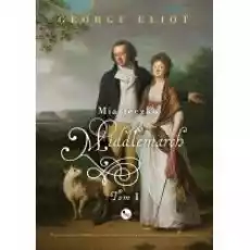 Miasteczko Middlemarch Tom 1 Książki Literatura piękna