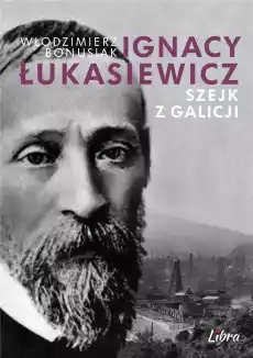 Ignacy Łukasiewicz Szejk z Galicji Książki Biograficzne