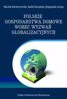 Polskie gospodarstwa domowe wobec wyzwań globalizacyjnych Wybrane problemy Książki Nauka