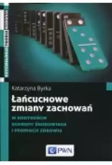 Łańcuchowe zmiany zachowań w kontekście ochrony środowiska i promocji zdrowia Książki Podręczniki i lektury