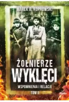 Żołnierze Wyklęci Wspomnienia i relacje Tom 2 Książki Historia