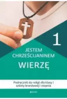 Jestem chrześcijaninem Wierzę Podręcznik dla klasy 1 szkoły branżowej 1 stopnia Książki Podręczniki i lektury