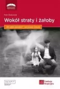 Wokół straty i żałoby Jak sobie poradzić Książki Nauki humanistyczne