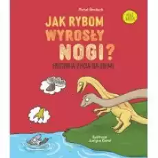 Jak rybom wyrosły nogi Historia ewolucji na Ziemi Książki Dla dzieci