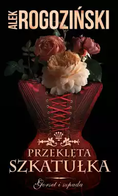 Przeklęta szkatułka Gorset i szpada Tom 2 Książki Literatura obyczajowa