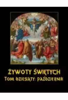 Żywoty Świętych Pańskich Tom Dziesiąty Październik Książki Ebooki