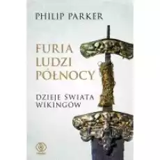 Furia ludzi Północy Dzieje świata wikingów Książki Historia