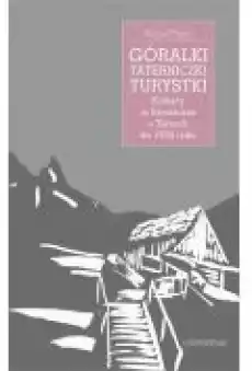 Góralki taterniczki turystki Kobiety w literaturze o Tatrach do 1939 roku Książki Ebooki