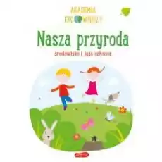 Nasza przyroda Środowisko i jego ochrona Akademia Eko wiedzy Książki Dla dzieci