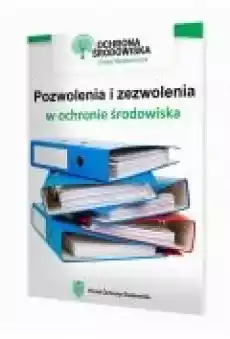 Pozwolenia i zezwolenia w ochronie środowiska Książki Ebooki