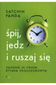 Śpij jedz i ruszaj się zgodnie ze swoim rytmem okołodobowym Książki Zdrowie medycyna