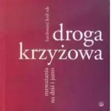 Droga krzyżowa Rozważania na dziś i jutro Książki Religia