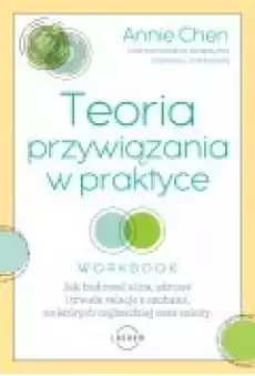 Teoria przywiązania w praktyce Jak budować silne zdrowe i trwałe relacje z osobami na których najbardziej nam zależy Książki Ebooki