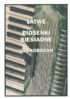 Łatwe Piosenki biesiadne na akordeon Książki Sztuka