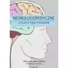 Neurologopedyczne studia przypadków T4 Książki Nauki humanistyczne