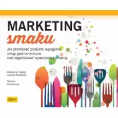 Marketing smaku Jak promować produkty regionalne usługi gastronomiczne oraz organizować wydarzenia kulinarne Książki Podręczniki i lektury