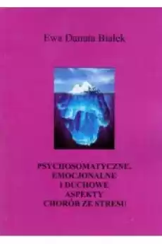 Psychosomatyczne emocjonalne i duchowe aspekty Książki Nauki społeczne Psychologiczne