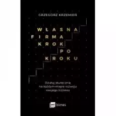 Własna firma krok po kroku Działaj skutecznie na każdym etapie rozwoju swojego biznesu Książki Nauki humanistyczne