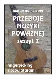 Przeboje muzyki poważnej na ukulele z2 Książki Sztuka