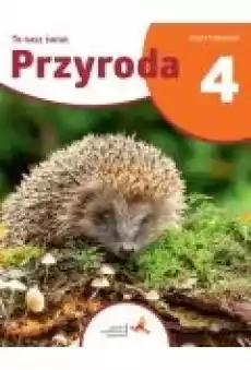 Przyroda 4 To nasz świat Zeszyt ćwiczeń dla klasy czwartej szkoły podstawowej Książki Podręczniki i lektury