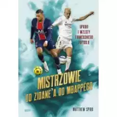 Mistrzowie Od Zidane039a do Mbappgo Upadki i wzloty francuskiego futbolu Książki Sport