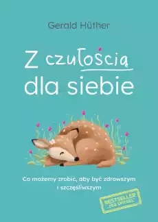 Z czułością dla siebie Co możemy zrobić aby być zdrowszym i szczęśliwszym Książki Poradniki