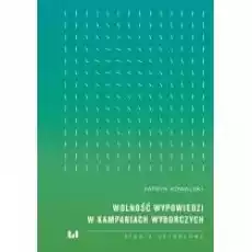 Wolność wypowiedzi w kampaniach wyborczych Książki Nauki humanistyczne