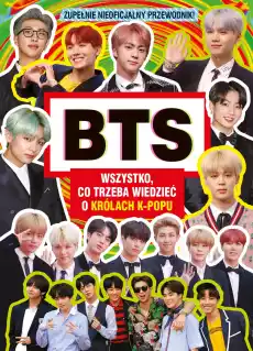 BTS Wszystko co trzeba wiedzieć o królach kpopu Zupełnie nieoficjalny przewodnik Książki Dla młodzieży