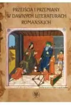 Przejścia i przemiany w dawnych literaturach romańskich Książki Nauki humanistyczne