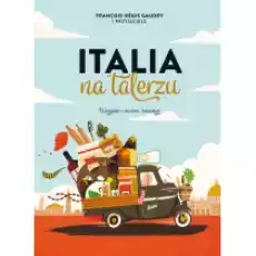 Italia na talerzu Wszystko o kuchni włoskiej Książki Kulinaria przepisy kulinarne