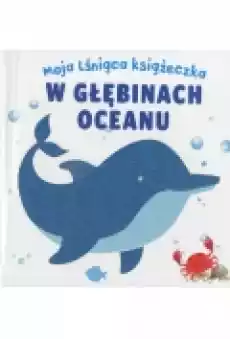 Moja lśniąca książeczka W głębinach oceanu Książki Dla dzieci