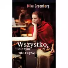 Wszystko o czym marzysz Książki Literatura obyczajowa