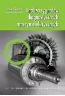 Analiza sygnałów diagnostycznych maszyn elektrycznych Książki Ebooki