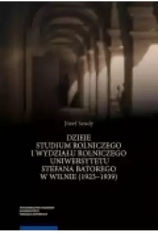 Dzieje Studium Rolniczego i Wydziału Rolniczego Uniwersytetu Stefana Batorego w Wilnie 1923ndash1939 Książki Ebooki