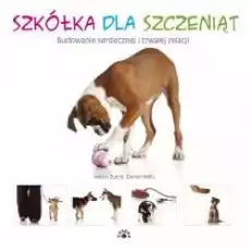 Szkółka dla szczeniąt Budowanie serdecznej i trwałej relacji Książki Poradniki