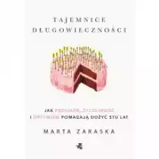 Tajemnice długowieczności Jak przyjaźń życzliwość i optymizm pomagają dożyć stu lat Książki Nauki humanistyczne