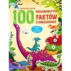 100 niesamowitych faktów o dinozaurach Książki Dla dzieci