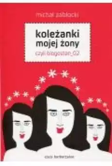 Koleżanki mojej żony czyli blogostan02 Książki PoezjaDramat