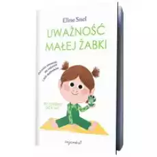 Uważność małej żabki Ćwiczenia uważności dla rodziców i ich maluchów Książki Poradniki