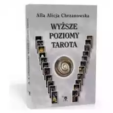 Wyższe poziomy Tarota Alla Alicja Chrzanowska Książki Ezoteryka senniki horoskopy