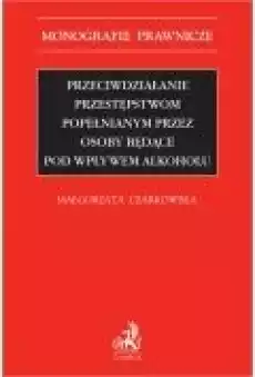 Przeciwdziałanie przestępstwom popełnianym przez osoby będące pod wpływem alkoholu Książki Ebooki