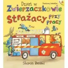 Strażacy przy pracy Dzień w Zwierzaczkowie Tom 1 Książki Dla dzieci