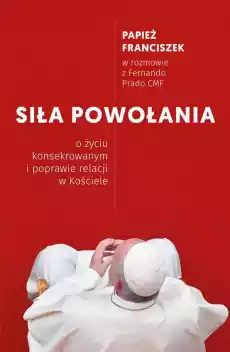 Siła powołania o życiu konsekrowanym i poprawie relacji w kościele Książki Biograficzne