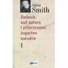 Badania nad naturą i przyczynami bogactwa narodów Tom 1 Książki Biznes i Ekonomia