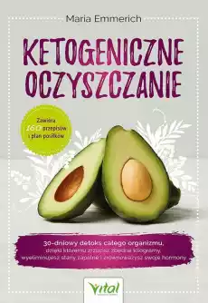 Ketogeniczne oczyszczanie 30dniowy detoks całego organizmu dzięki któremu zrzucisz zbędne kilogramy wyeliminujesz stany zapa Książki Poradniki