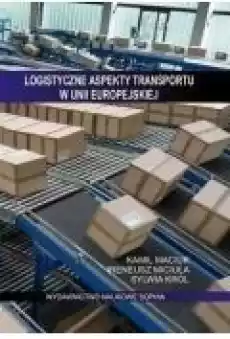 Logistyczne aspekty transportu w Unii Europejskiej Książki Biznes i Ekonomia